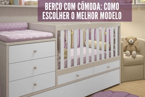 Berço com cômoda, 4 motivos para escolher