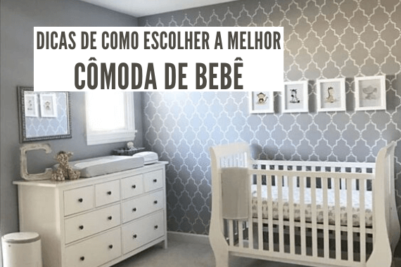 Comoda de bebe, dicas de como escolher a melhor