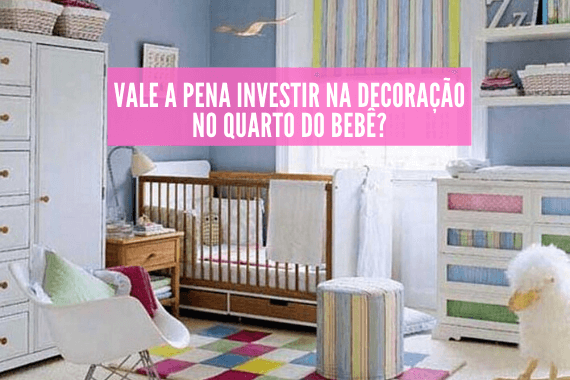 Decoração quarto de bebê, Vale investir