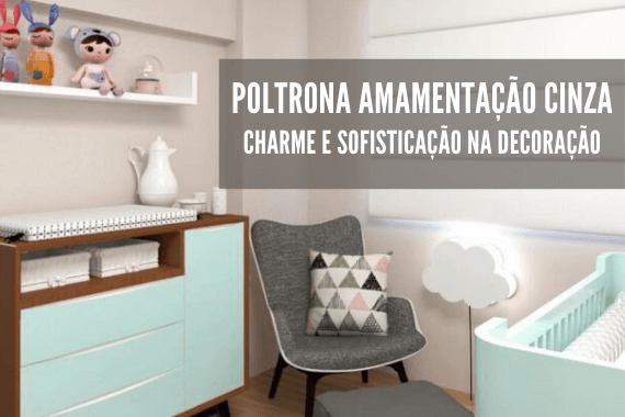 Poltrona cinza amamentação dicas de decoração no quartinho do bebê